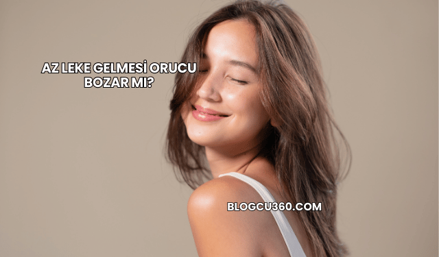 Az Leke Gelmesi Orucu Bozar mı?
