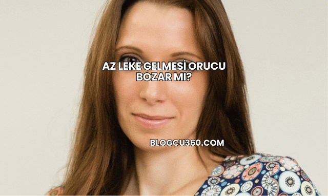 Az Leke Gelmesi Orucu Bozar mı?