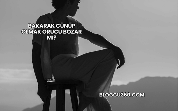 Bakarak Cünüp Olmak Orucu Bozar mı?