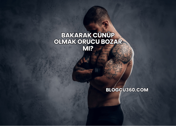 Bakarak Cünüp Olmak Orucu Bozar mı?