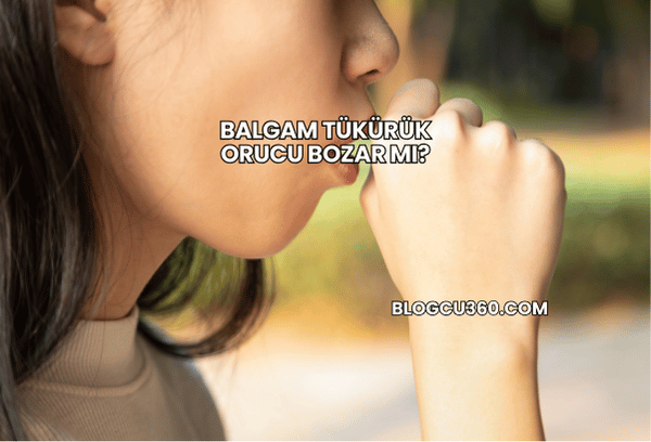 Balgam Tükürük Orucu Bozar mı?
