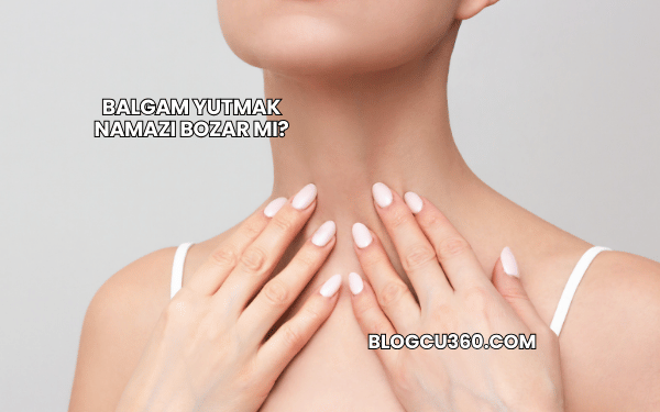 Balgam Yutmak Namazı Bozar mı?