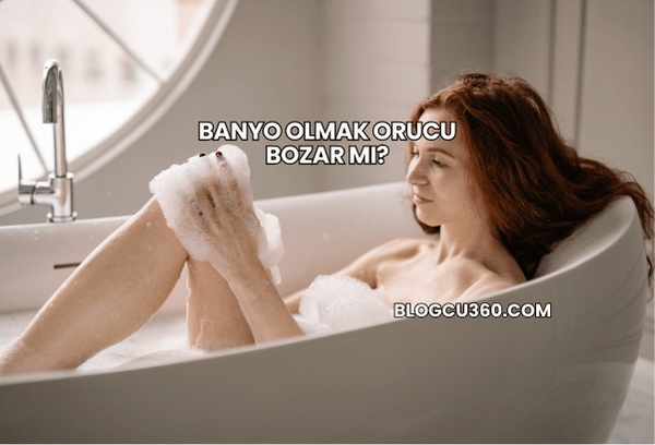 Banyo Olmak Orucu Bozar mı?