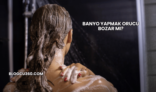 Banyo Yapmak Orucu Bozar mı?