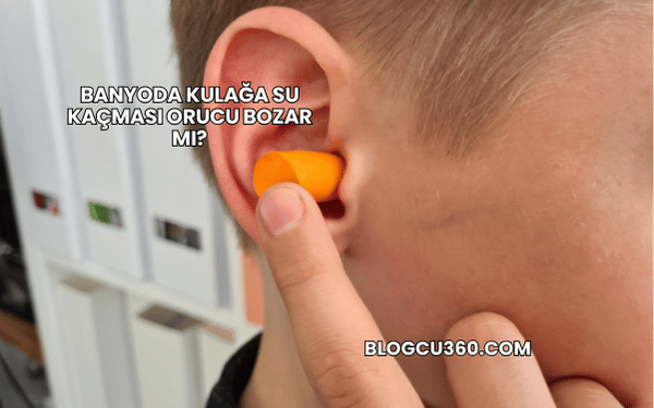 Banyoda Kulağa Su Kaçması Orucu Bozar mı?