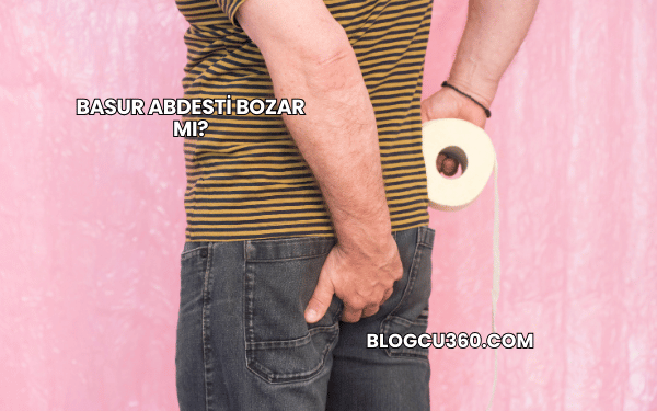 Basur Abdesti Bozar mı?