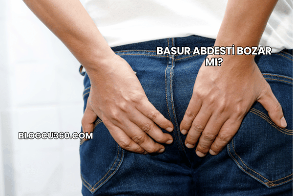 Basur Abdesti Bozar mı?