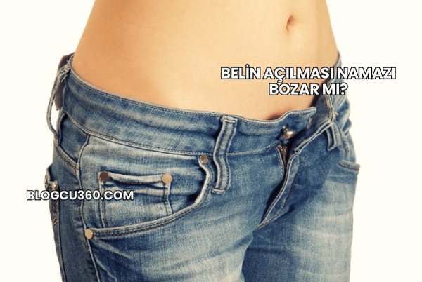 Belin Açılması Namazı Bozar mı?