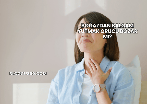 Boğazdan Balgam Yutmak Orucu Bozar mı?