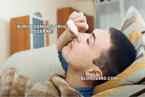 Burun Damlası Oruç Bozar mı?