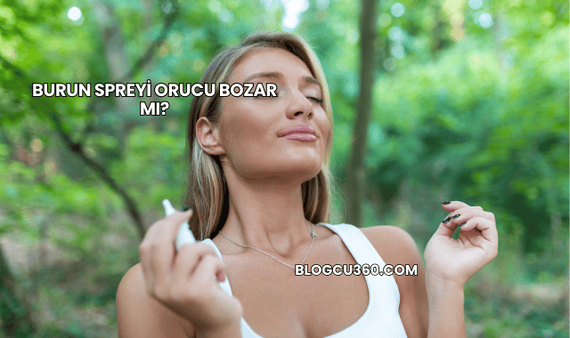 Burun Spreyi Orucu Bozar mı?