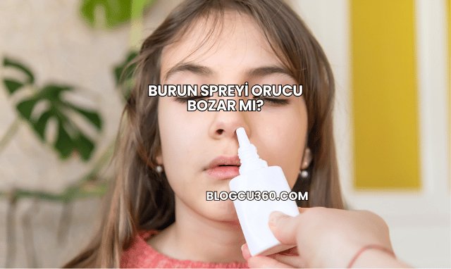 Burun Spreyi Orucu Bozar mı?