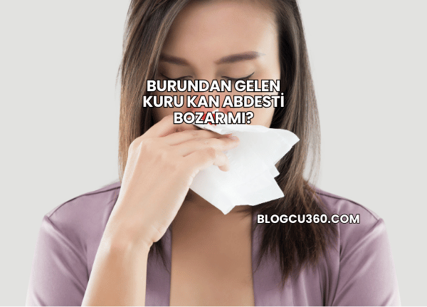 Burundan Gelen Kuru Kan Abdesti Bozar mı?