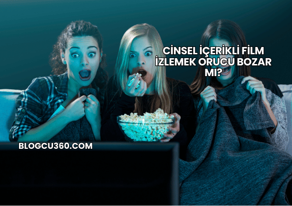 Cinsel İçerikli Film İzlemek Orucu Bozar mı?