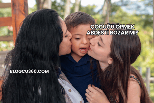 Çocuğu Öpmek Abdesti Bozar mı?