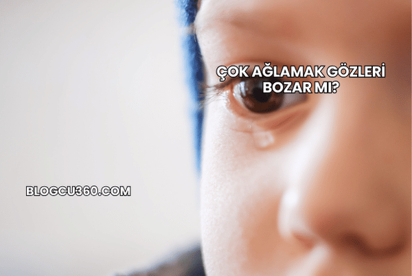 Çok Ağlamak Gözleri Bozar mı?