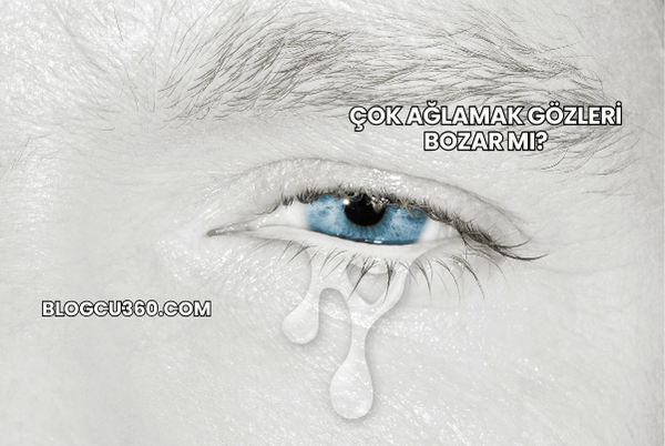 Çok Ağlamak Gözleri Bozar mı?