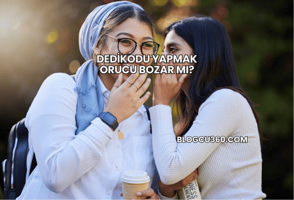 Dedikodu Yapmak Orucu Bozar mı?
