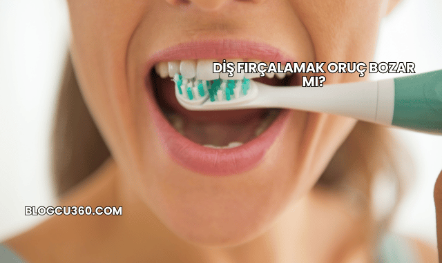 Diş Fırçalamak Oruç Bozar mı?