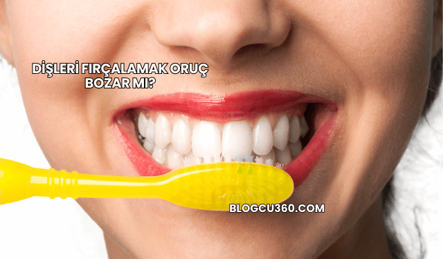 Dişleri Fırçalamak Oruç Bozar mı?