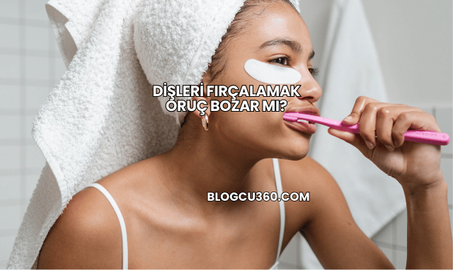 Dişleri Fırçalamak Oruç Bozar mı?