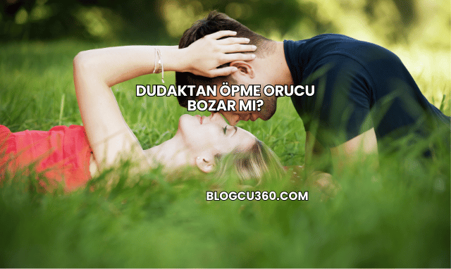 Dudaktan Öpme Orucu Bozar mı?