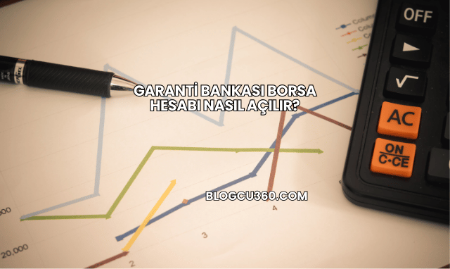 Garanti Bankası Borsa Hesabı Nasıl Açılır?