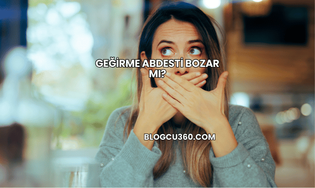Geğirme Abdesti Bozar mı?