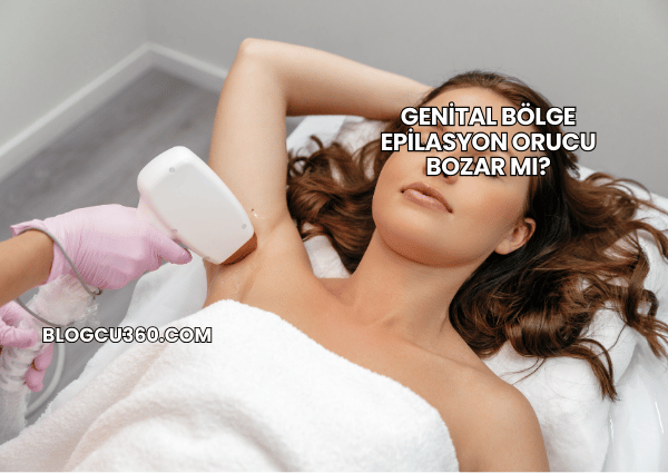 Genital Bölge Epilasyon Orucu Bozar mı?