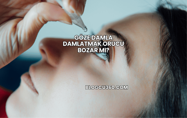 Göze Damla Damlatmak Orucu Bozar mı?