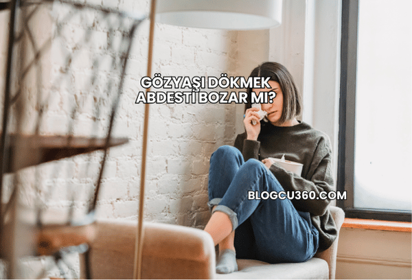 Gözyaşı Dökmek Abdesti Bozar mı?