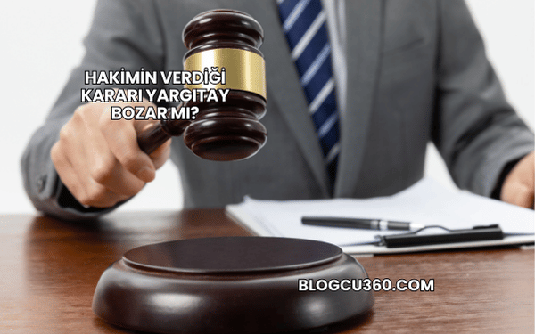 Hakimin Verdiği Kararı Yargıtay Bozar mı?