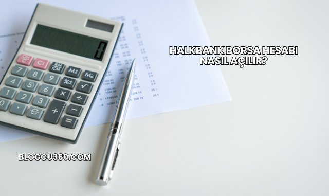 Halkbank Borsa Hesabı Nasıl Açılır?