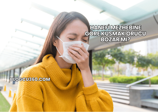 Hanefi Mezhebine Göre Kusmak Orucu Bozar mı?
