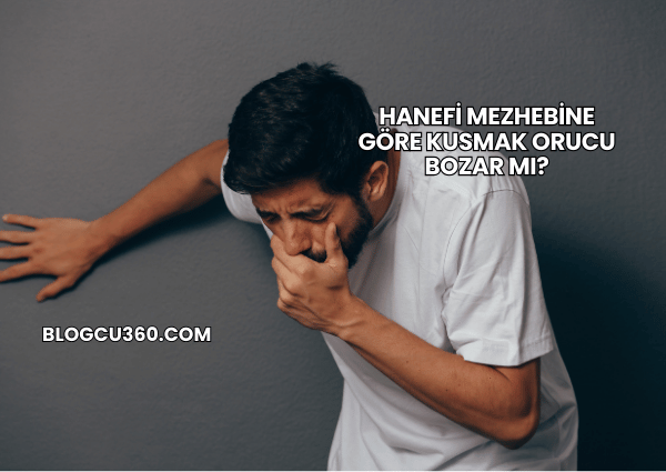Hanefi Mezhebine Göre Kusmak Orucu Bozar mı?