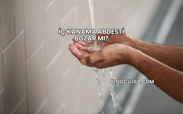 İç Kanama Abdesti Bozar mı?