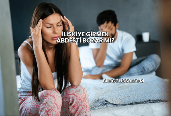 İlişkiye Girmek Abdesti Bozar mı?