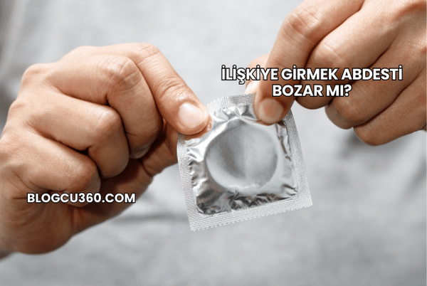 İlişkiye Girmek Abdesti Bozar mı?