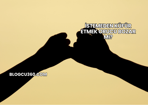 İstemeden Küfür Etmek Orucu Bozar mı?