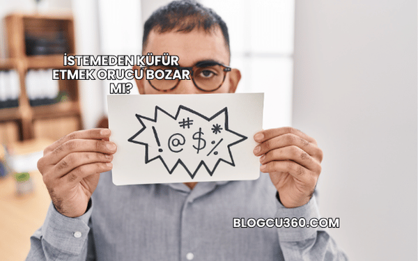 İstemeden Küfür Etmek Orucu Bozar mı?