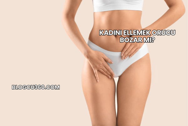 Kadını Ellemek Orucu Bozar mı?
