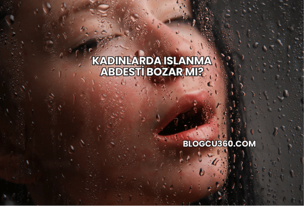 Kadınlarda Islanma Abdesti Bozar mı?