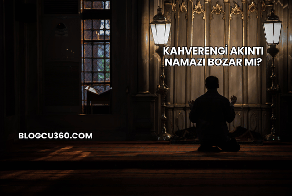 Kahverengi Akıntı Namazı Bozar mı?