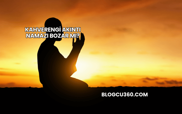 Kahverengi Akıntı Namazı Bozar mı?