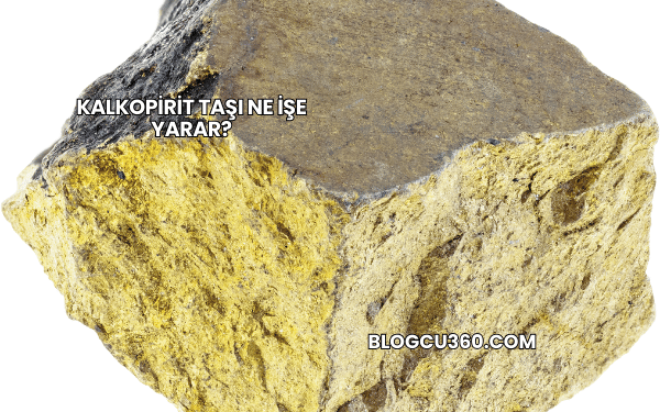 Kalkopirit Taşı Ne İşe Yarar?