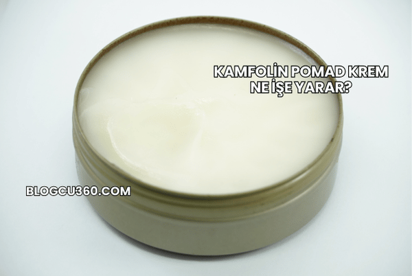 Kamfolin Pomad Krem Ne İşe Yarar?