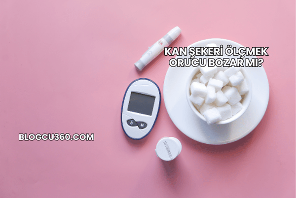 Kan Şekeri Ölçmek Orucu Bozar mı?
