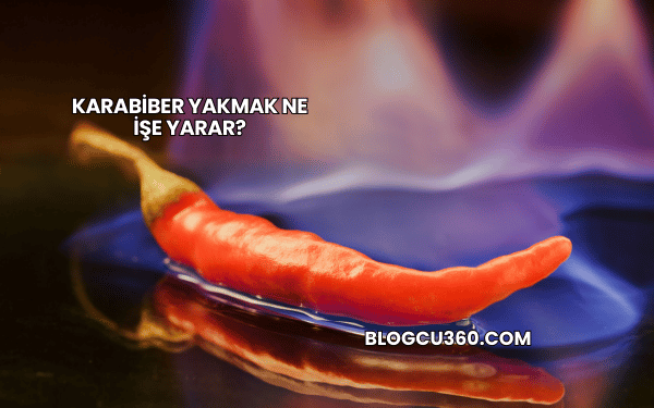 Karabiber Yakmak Ne İşe Yarar?