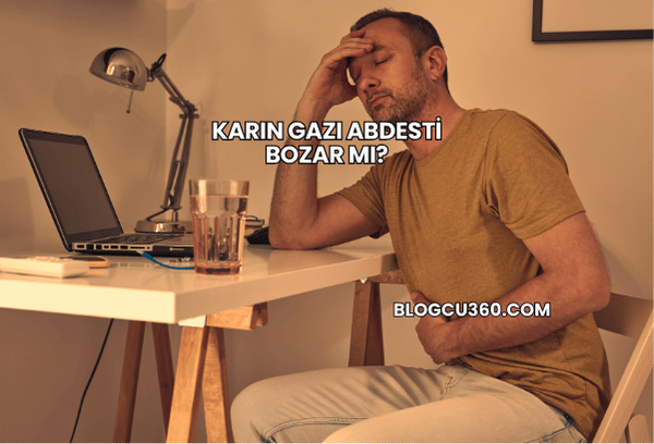 Karın Gazı Abdesti Bozar mı?