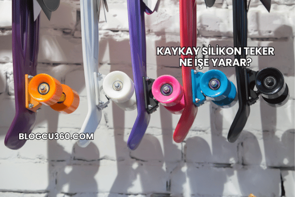 Kaykay Silikon Teker Ne İşe Yarar?